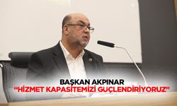 Başkan Akpınar “Hizmet kapasitemizi güçlendiriyoruz”