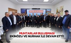 Muhtarlar buluşması Ekinözü ve Nurhak ile devam etti!