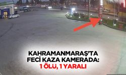 Kahramanmaraş’ta Feci Kaza Kamerada: 1 Ölü, 1 Yaralı