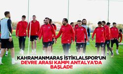 Kahramanmaraş İstiklalspor’un devre arası kampı Antalya’da başladı!