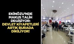 Ekinözü'nde makus talih değişiyor: Devlet kıyafetleri artık burada dikiliyor!