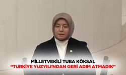 Milletvekili Tuba Köksal “Türkiye yüzyılı’ndan geri adım atmadık”