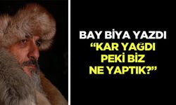 Bay Biya yazdı, “Kar yağdı, peki biz ne yaptık?”