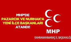 MHP’de Pazarcık ve Nurhak’a yeni ilçe başkanları atandı!
