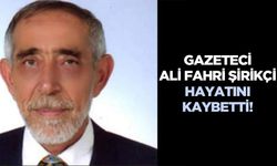 Gazeteci Ali Fahri Şirikçi hayatını kaybetti!