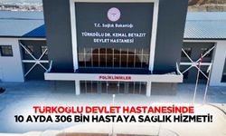Türkoğlu Devlet Hastanesinde 10 Ayda 306 Bin Hastaya Sağlık Hizmeti!