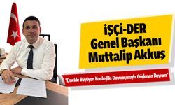 İŞÇİ-DER Genel Başkanı Muttalip Akkuş "Emekle Büyüyen Kardeşlik, Dayanışmayla Güçlenen Bayram"