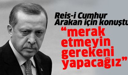 Cumhurbaşkanı Erdoğan'dan Arakan katliamı açıklaması