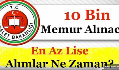 Adalet Bakanlığı En Az Lise 10 Bin (10.000) Memur Alımı Yapacak! Pozisyonlar Nelerdir?