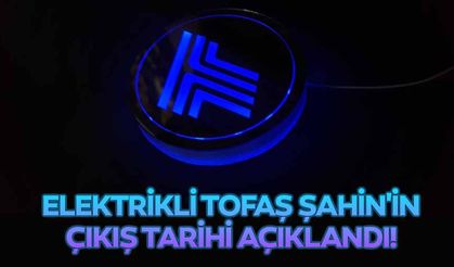 Elektrikli Tofaş Şahin'in çıkış tarihi açıklandı