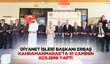 Diyanet İşleri Başkanı Erbaş Kahramanmaraş’ta 51 caminin açılışını yaptı