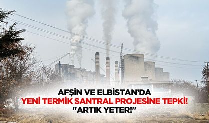 Afşin ve Elbistan’da yeni termik santral projesine tepki! "Artık yeter!"