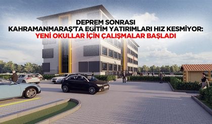 Deprem Sonrası Kahramanmaraş’ta Eğitim Yatırımları Hız Kesmiyor: Yeni Okullar İçin Çalışmalar Başladı