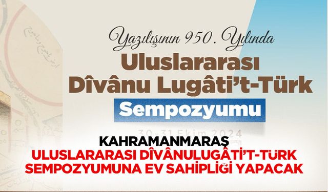 Kahramanmaraş Uluslararası Dîvânulugâti’t-Türk Sempozyumuna Ev Sahipliği Yapacak