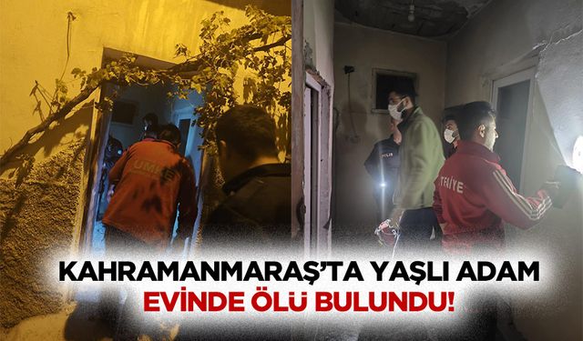 Kahramanmaraş’ta Yaşlı Adam Evinde Ölü Bulundu