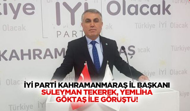 İyi Parti Kahramanmaraş İl Başkanı Süleyman Tekerek, Yemliha Göktaş İle Görüştü