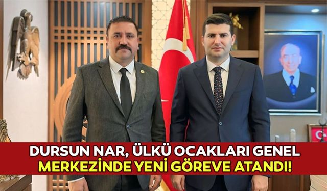 Dursun Nar, Ülkü Ocakları Genel Merkezinde Yeni Göreve Atandı