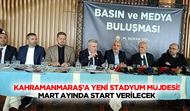 Kahramanmaraş’a yeni stadyum müjdesi! Mart ayında start verilecek