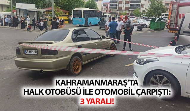Kahramanmaraş’ta Halk Otobüsü İle Otomobil Çarpıştı: 3 Yaralı