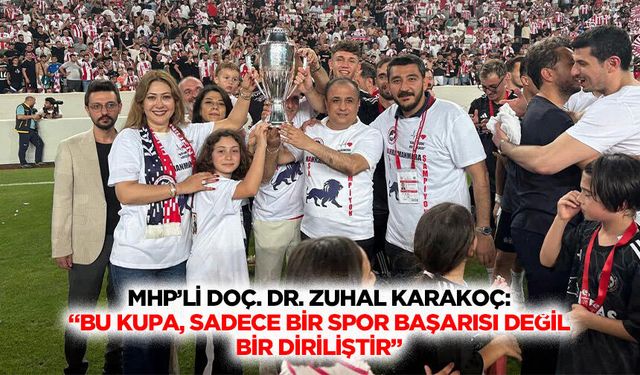MHP’li Zuhal Karakoç: “Bu kupa, sadece bir spor başarısı değil, bir diriliştir”