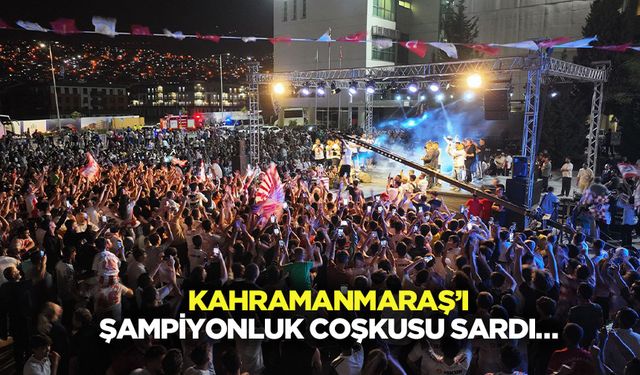 Kahramanmaraş’ı Şampiyonluk Coşkusu Sardı…