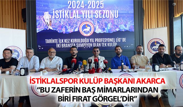 İstiklalspor Kulüp Başkanı Akarca “Bu zaferin baş mimarlarından biri Fırat Görgel’dir”