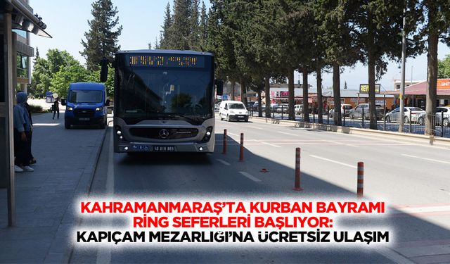 Kahramanmaraş’ta Kurban Bayramı Ring Seferleri Başlıyor: Kapıçam Mezarlığı’na Ücretsiz Ulaşım