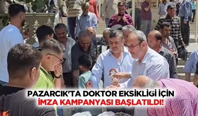 Pazarcık'ta doktor eksikliği için imza kampanyası başlatıldı!