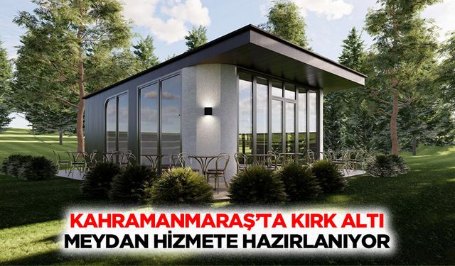 Kahramanmaraş’ta Kırk Altı Meydan Hizmete Hazırlanıyor