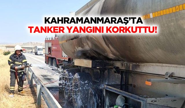 Kahramanmaraş’ta Tanker Yangını Korkuttu!