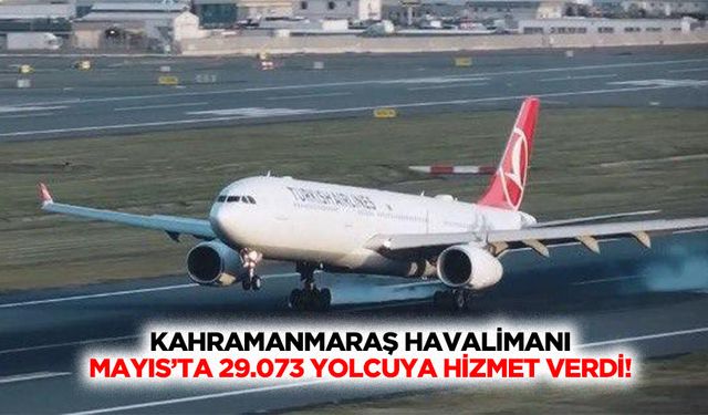 Kahramanmaraş Havalimanı Mayıs’ta 29.073 yolcuya hizmet verdi!