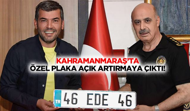Kahramanmaraş’ta özel plaka açık artırmaya çıktı!
