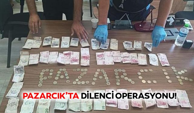 Pazarcık’ta dilenci operasyonu!