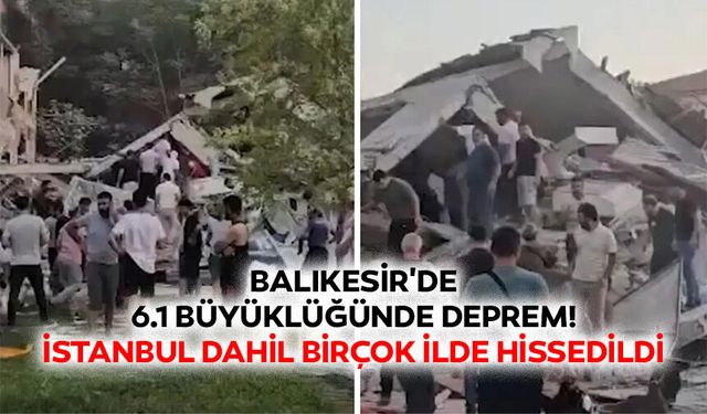 Balıkesir'de 6.1 büyüklüğünde deprem! İstanbul dahil birçok ilde hissedildi