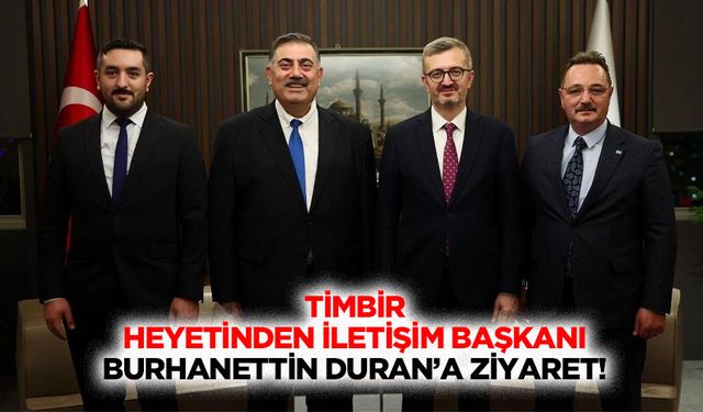 TİMBİR heyetinden İletişim Başkanı Burhanettin Duran’a ziyaret!