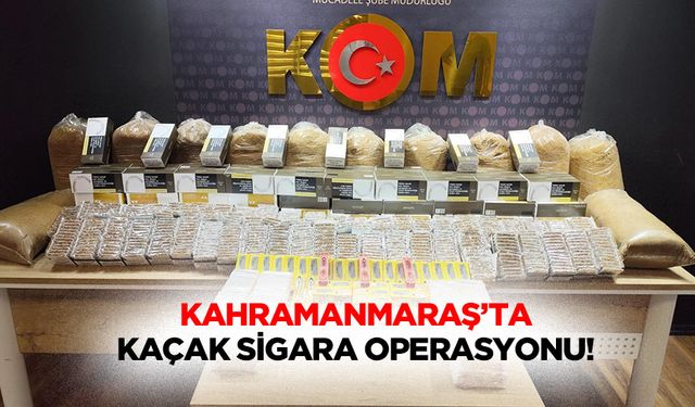 Kahramanmaraş’ta kaçak sigara operasyonu!