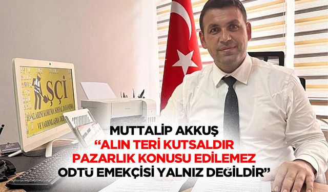 Alın teri kutsaldır, pazarlık konusu edilemez! ODTÜ emekçisi yalnız değildir!