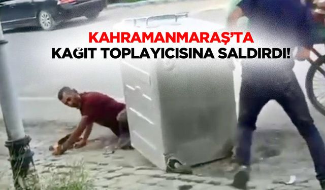 Kahramanmaraş’ta Kağıt Toplayıcısına Saldırdı!