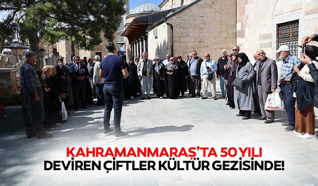 Kahramanmaraş’ta 50 yılı deviren çiftler kültür gezisinde!