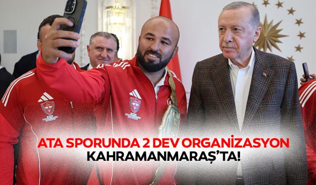 Ata sporunda 2 dev organizasyon Kahramanmaraş’ta!