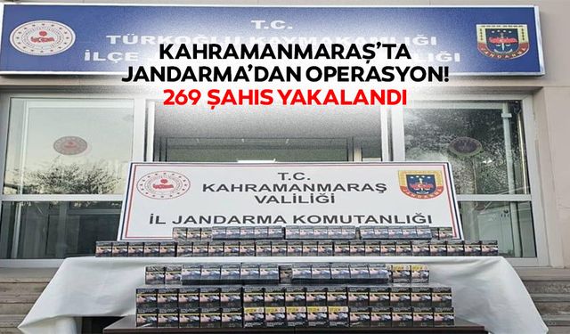 Kahramanmaraş’ta jandarma’dan operasyon! 269 şahıs yakalandı