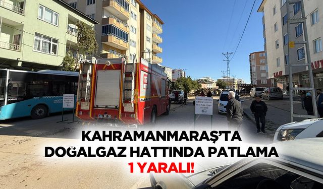 Kahramanmaraş’ta Doğalgaz Hattında Patlama: 1 Yaralı