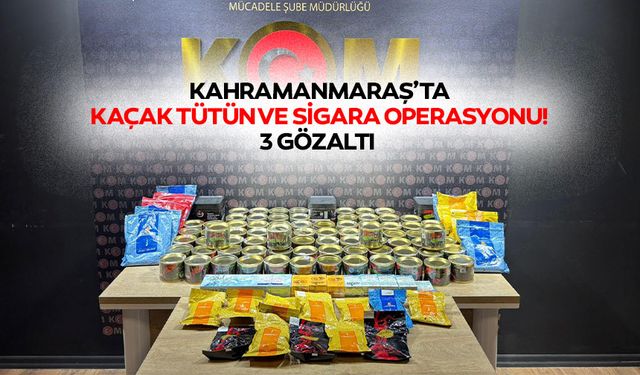 Kahramanmaraş’ta Kaçak Tütün ve Sigara Operasyonu!