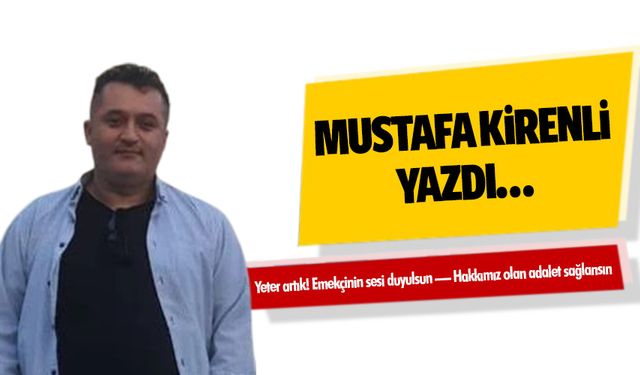 Yeter artık! Emekçinin sesi duyulsun — Hakkımız olan adalet sağlansın