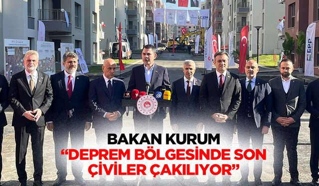 Bakan Kurum, “Deprem bölgesinde son çiviler çakılıyor”