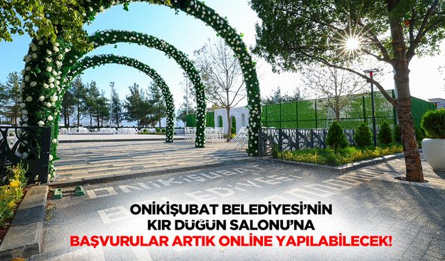 Onikişubat Belediyesi’nin Kır Düğün Salonu’na başvurular artık online yapılabilecek!
