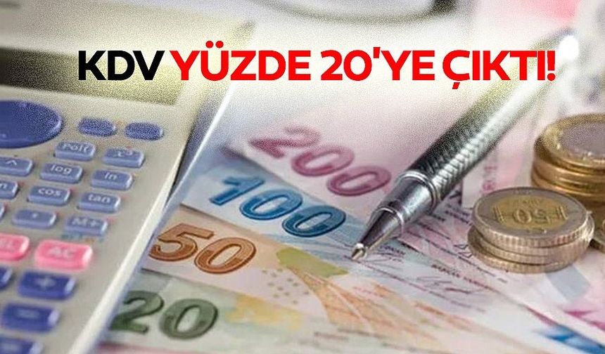 KDV yüzde 20'ye çıktı!