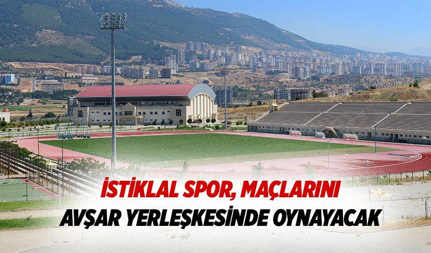 İstiklal Spor, Maçlarını Avşar Yerleşkesinde Oynayacak