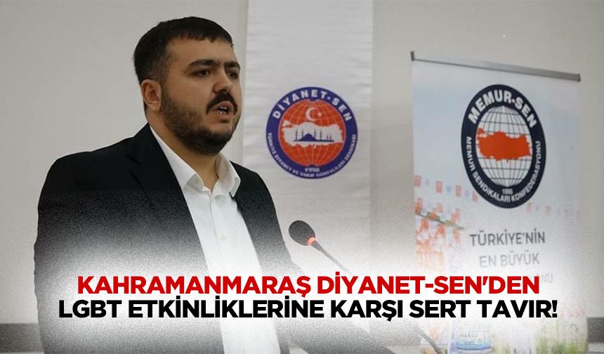 Kahramanmaraş Diyanet-Sen'den LGBT etkinliklerine karşı sert tavır!