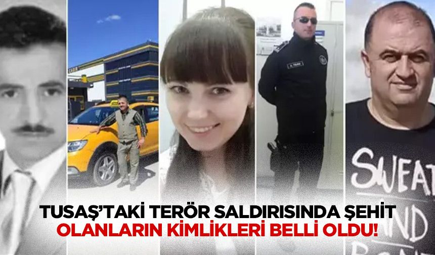 TUSAŞ’taki terör saldırısında şehit olanların kimlikleri belli oldu!